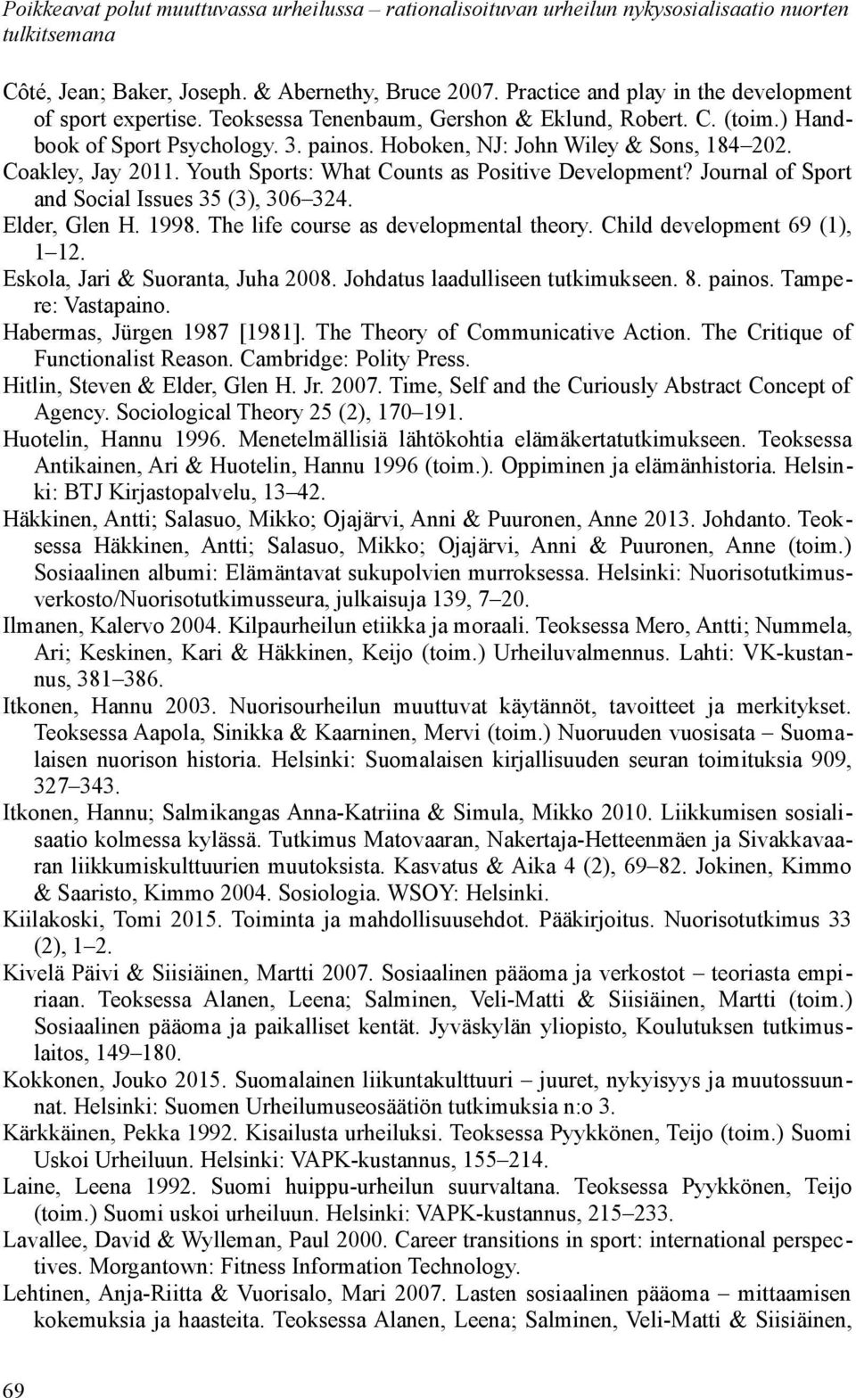 The life course as developmental theory. Child development 69 (1), 1 12. Eskola, Jari & Suoranta, Juha 2008. Johdatus laadulliseen tutkimukseen. 8. painos. Tampere: Vastapaino.