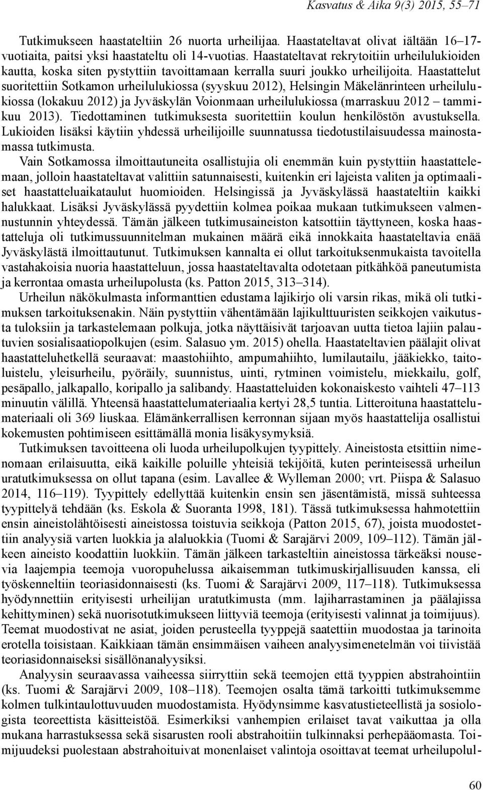 Haastattelut suoritettiin Sotkamon urheilulukiossa (syyskuu 2012), Helsingin Mäkelänrinteen urheilulukiossa (lokakuu 2012) ja Jyväskylän Voionmaan urheilulukiossa (marraskuu 2012 tammikuu 2013).