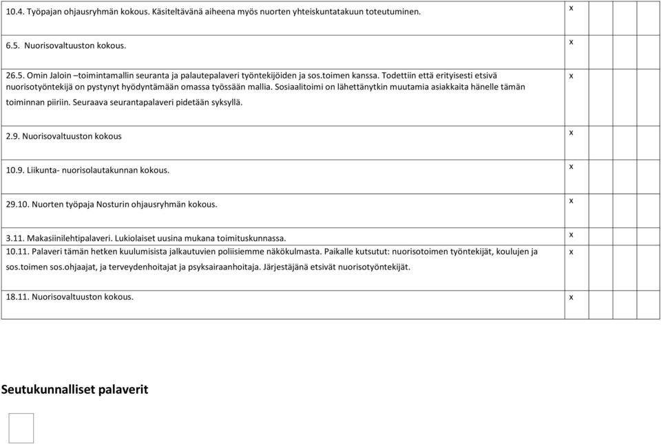 Seuraava seurantapalaveri pidetään syksyllä. 2.9. Nuorisovaltuuston kokous 10.9. Liikunta- nuorisolautakunnan kokous. 29.10. Nuorten työpaja Nosturin ohjausryhmän kokous. 3.11. Makasiinilehtipalaveri.