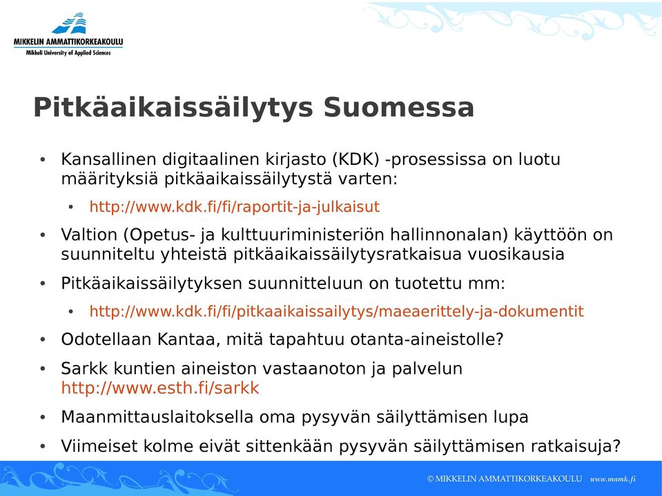 Pitkäaikaissäilytyksen suunnitteluun on tuotettu mm: http://www.kdk.