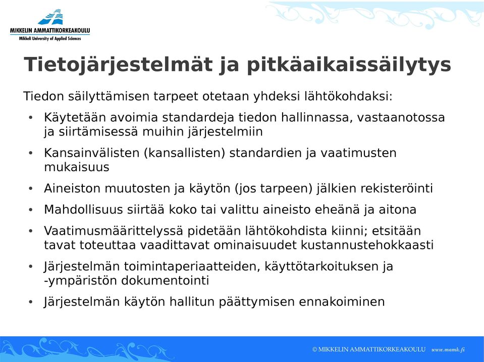 rekisteröinti Mahdollisuus siirtää koko tai valittu aineisto eheänä ja aitona Vaatimusmäärittelyssä pidetään lähtökohdista kiinni; etsitään tavat toteuttaa