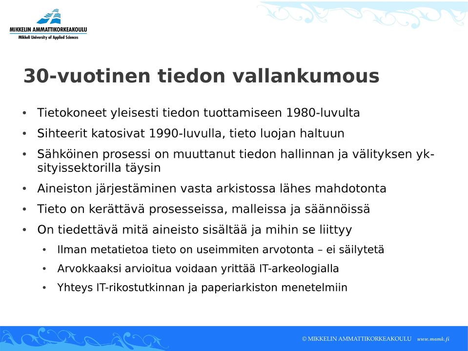 mahdotonta Tieto on kerättävä prosesseissa, malleissa ja säännöissä On tiedettävä mitä aineisto sisältää ja mihin se liittyy Ilman metatietoa