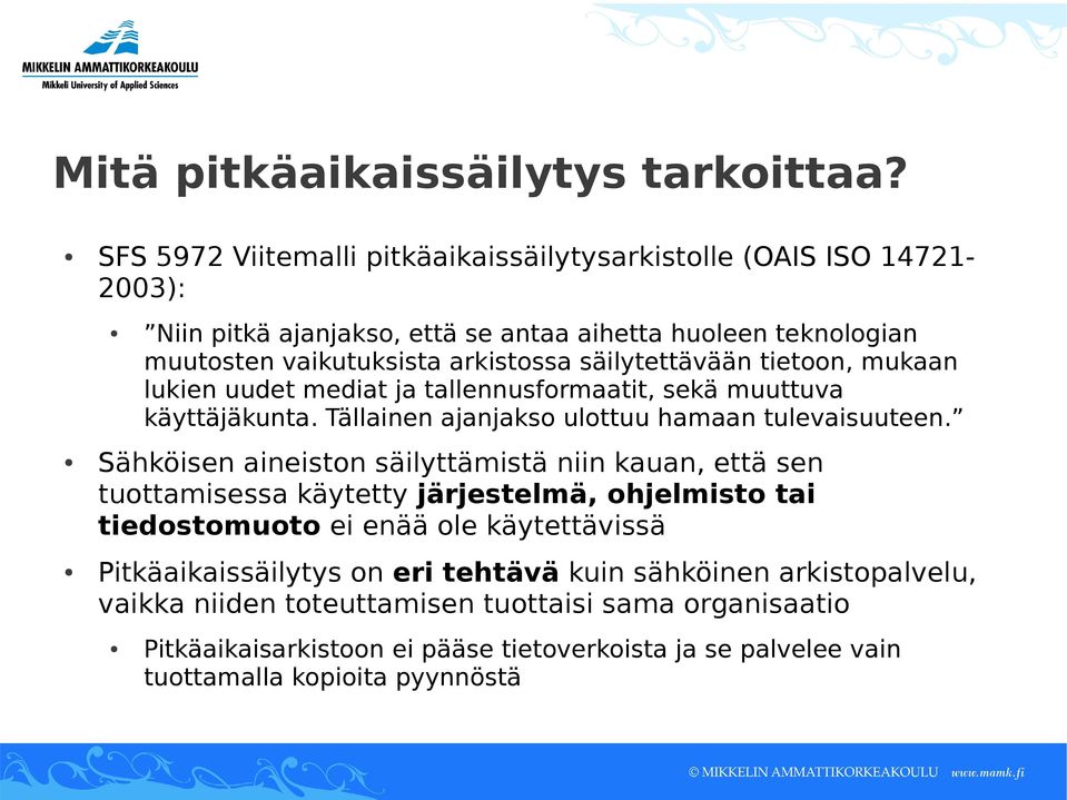 säilytettävään tietoon, mukaan lukien uudet mediat ja tallennusformaatit, sekä muuttuva käyttäjäkunta. Tällainen ajanjakso ulottuu hamaan tulevaisuuteen.