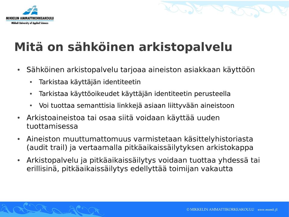 siitä voidaan käyttää uuden tuottamisessa Aineiston muuttumattomuus varmistetaan käsittelyhistoriasta (audit trail) ja vertaamalla