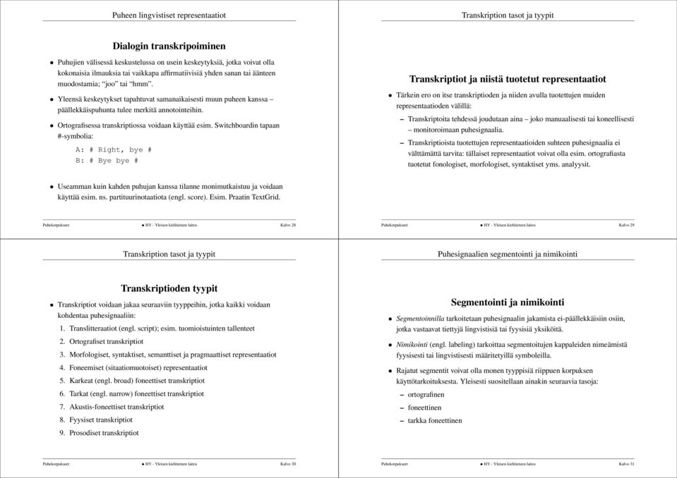 Ortografisessa transkriptiossa voidaan käyttää esim.