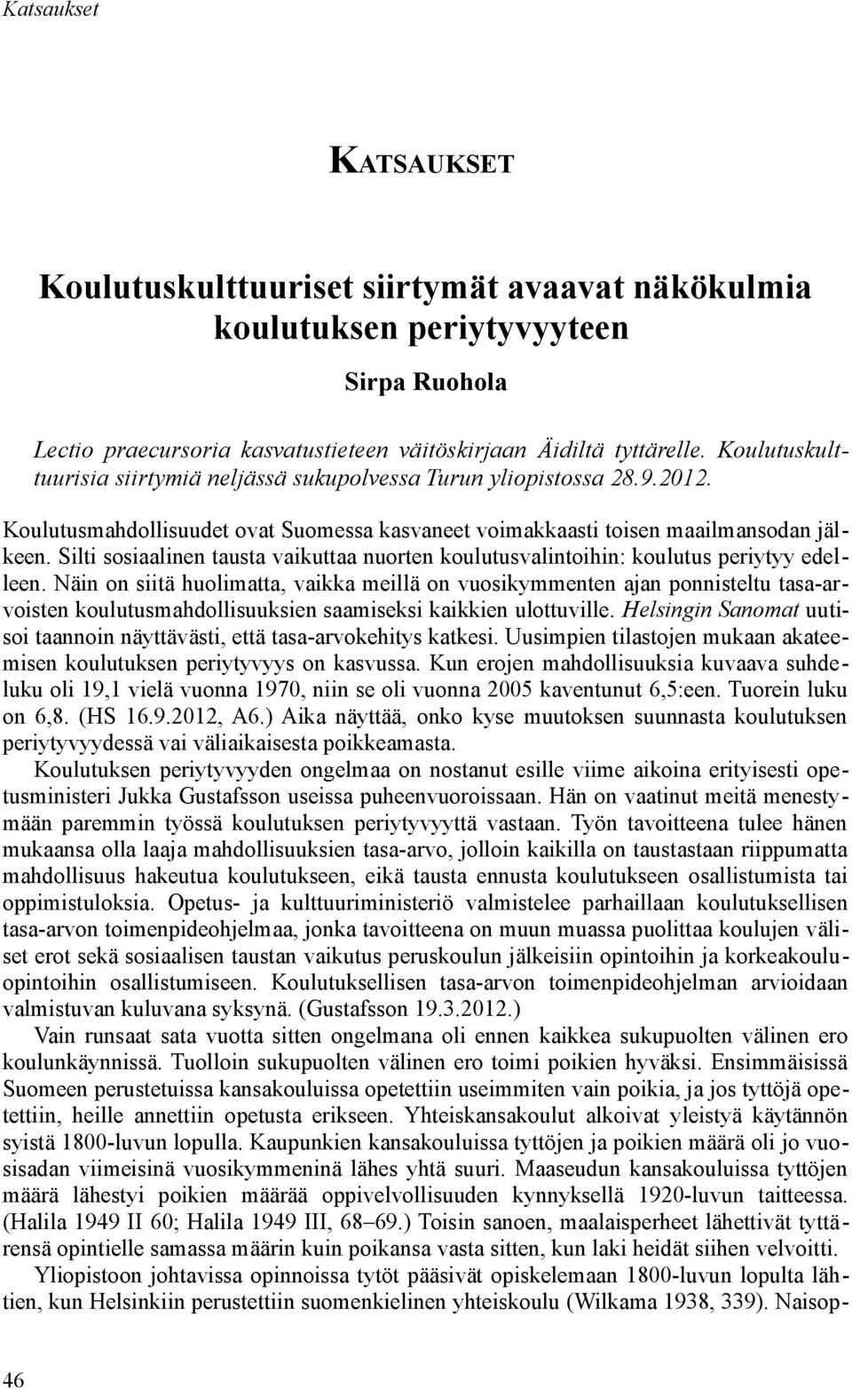 Silti sosiaalinen tausta vaikuttaa nuorten koulutusvalintoihin: koulutus periytyy edelleen.