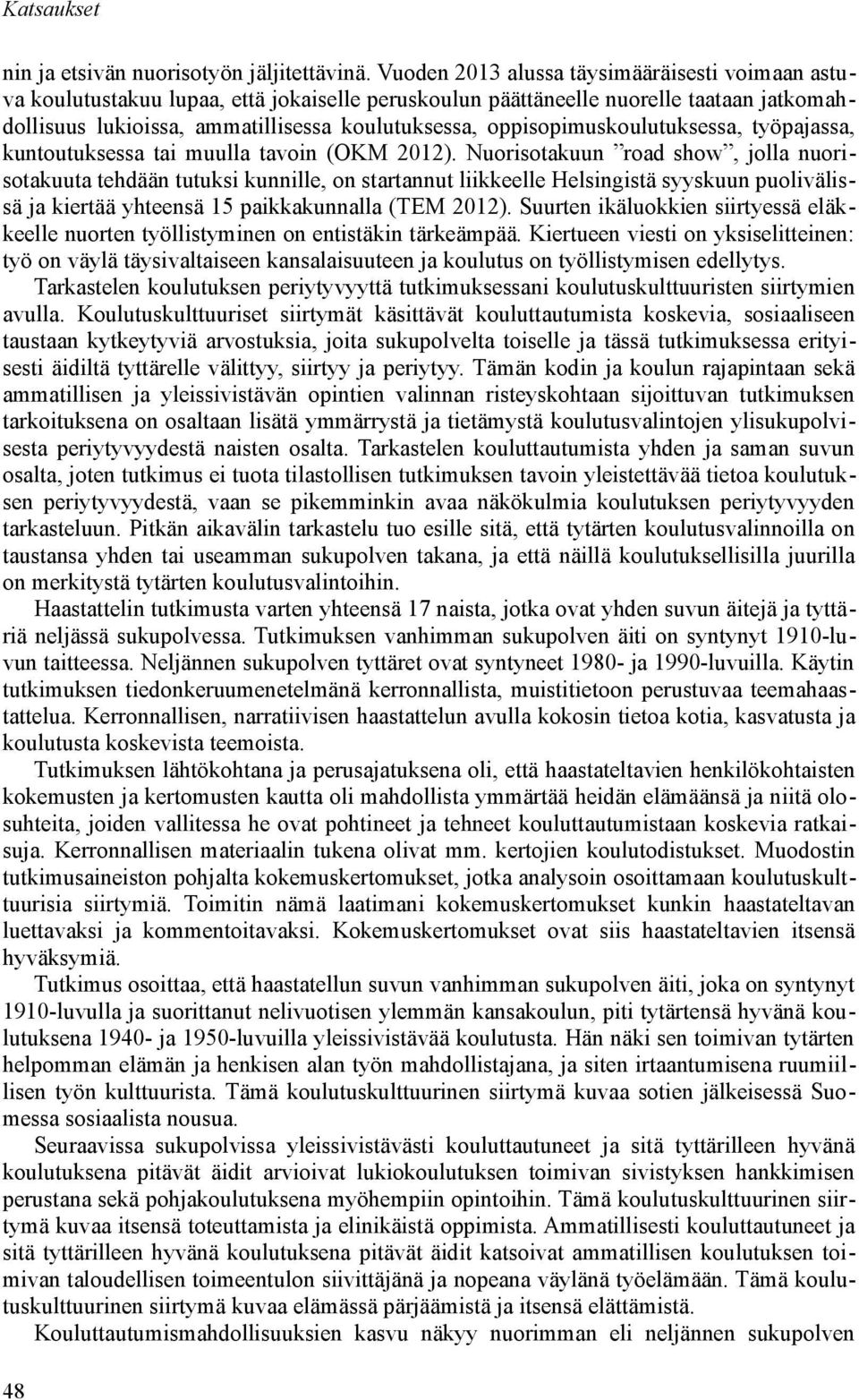 oppisopimuskoulutuksessa, työpajassa, kuntoutuksessa tai muulla tavoin (OKM 2012).