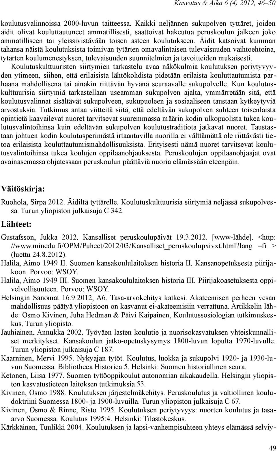 Äidit katsoivat kumman tahansa näistä koulutuksista toimivan tytärten omavalintaisen tulevaisuuden vaihtoehtoina, tytärten koulumenestyksen, tulevaisuuden suunnitelmien ja tavoitteiden mukaisesti.