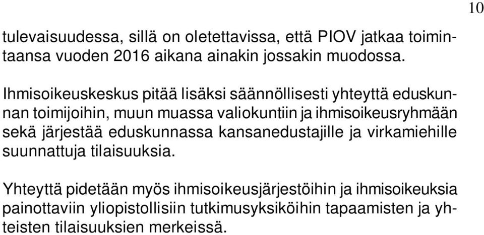 ihmisoikeusryhmään sekä järjestää eduskunnassa kansanedustajille ja virkamiehille suunnattuja tilaisuuksia.