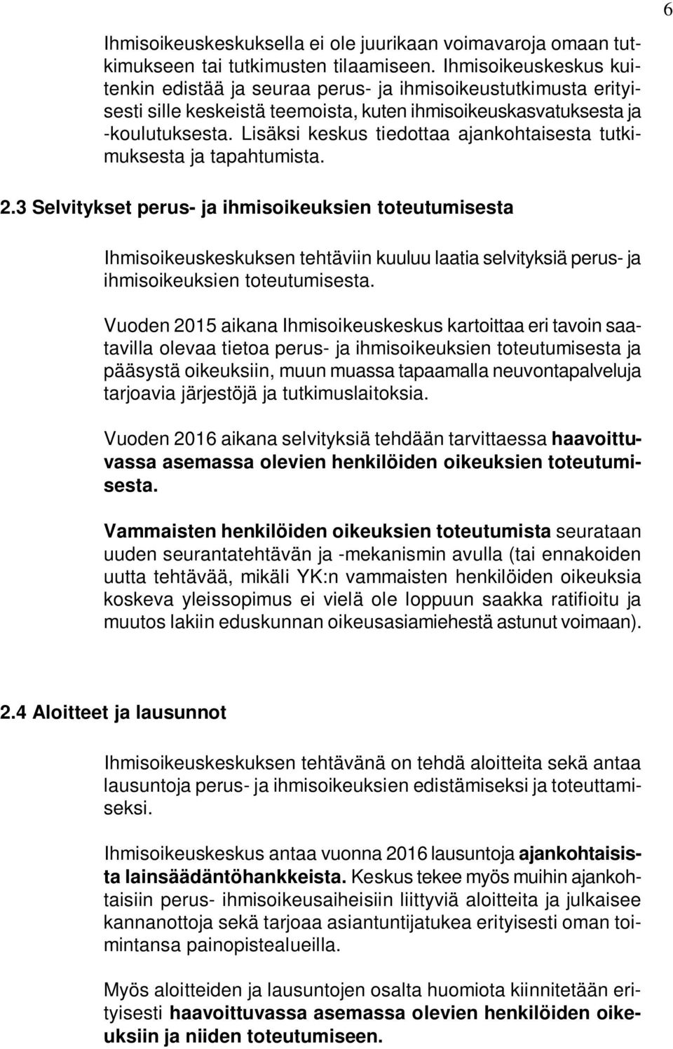 Lisäksi keskus tiedottaa ajankohtaisesta tutkimuksesta ja tapahtumista. 6 2.