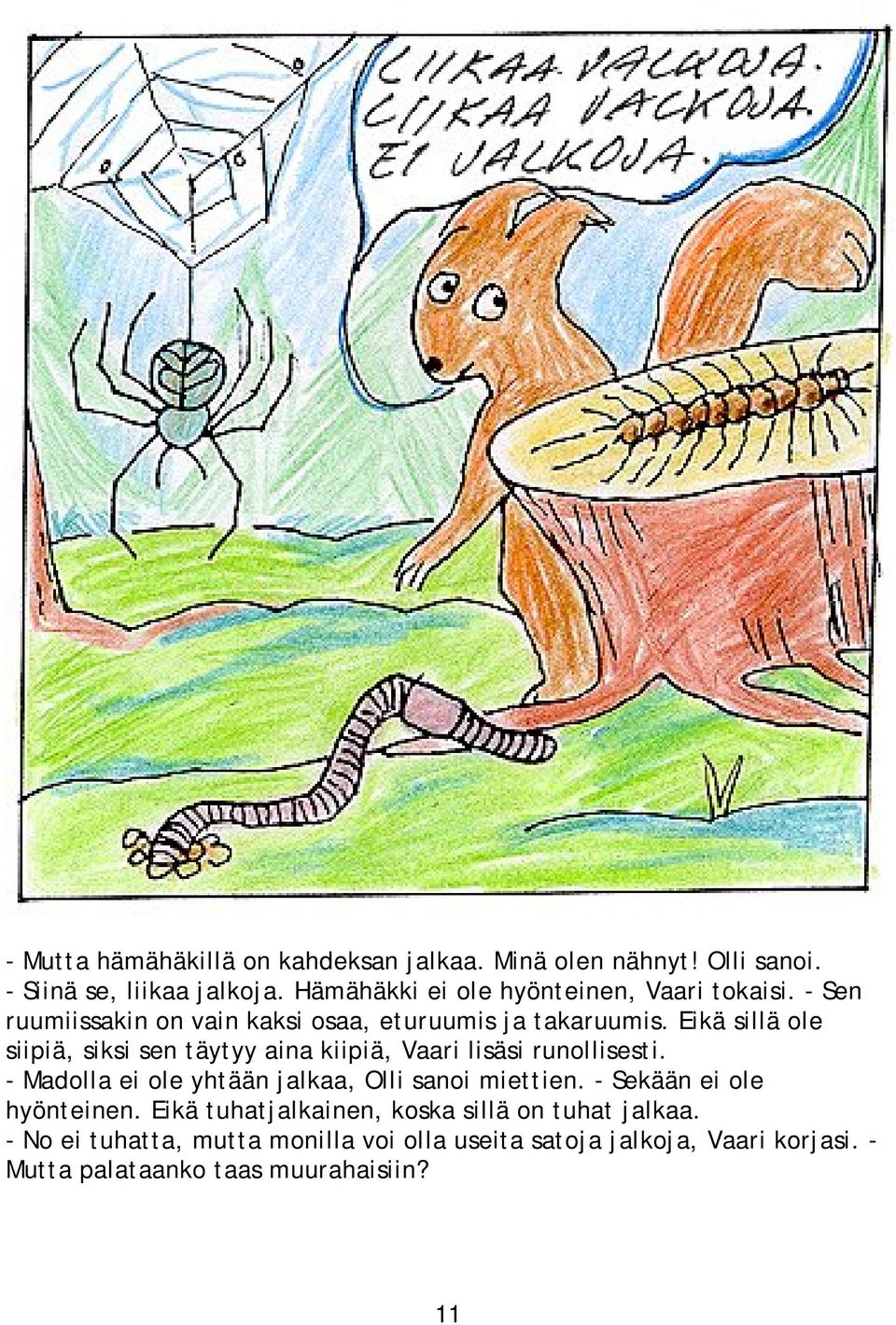 Eikä sillä ole siipiä, siksi sen täytyy aina kiipiä, Vaari lisäsi runollisesti. - Madolla ei ole yhtään jalkaa, Olli sanoi miettien.