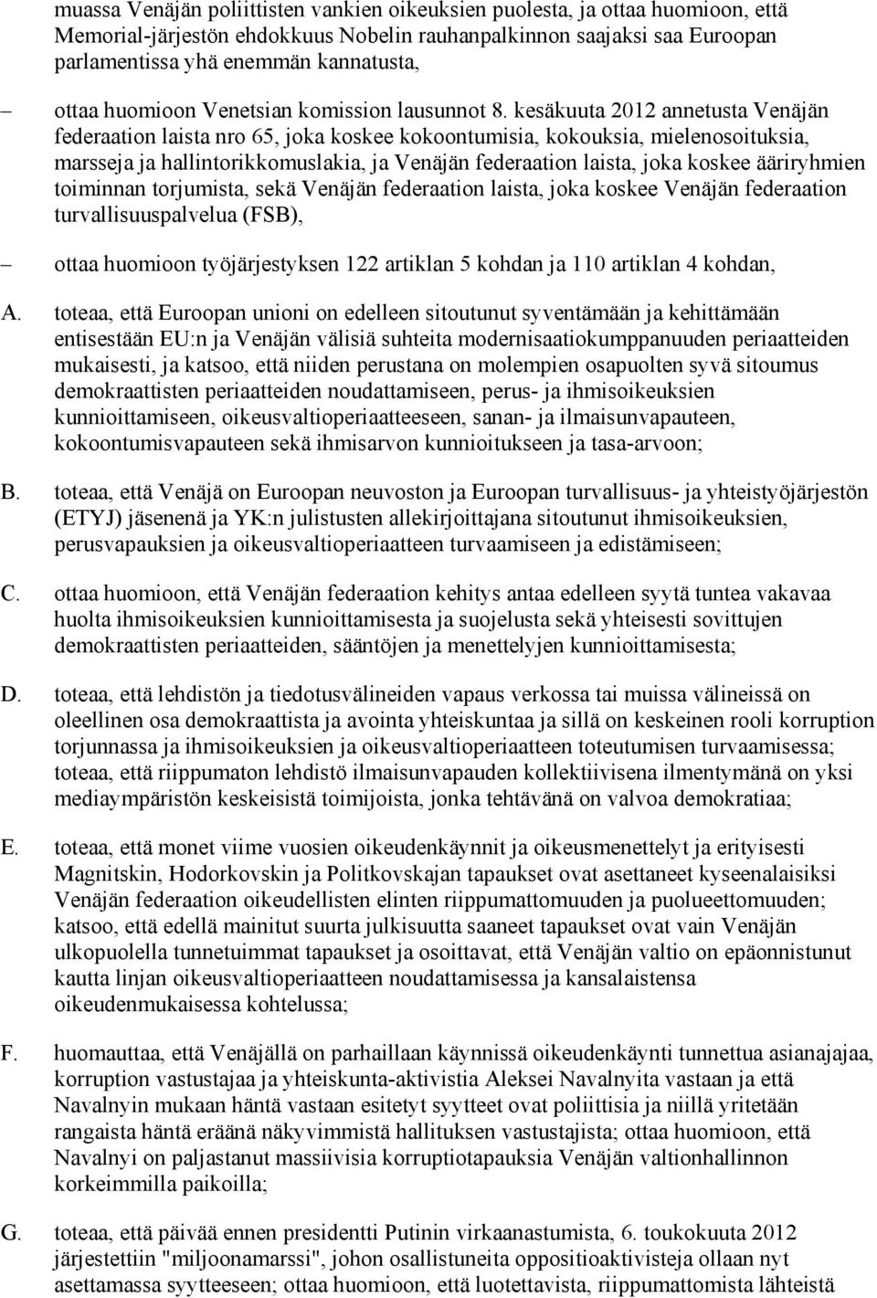 kesäkuuta 2012 annetusta Venäjän federaation laista nro 65, joka koskee kokoontumisia, kokouksia, mielenosoituksia, marsseja ja hallintorikkomuslakia, ja Venäjän federaation laista, joka koskee