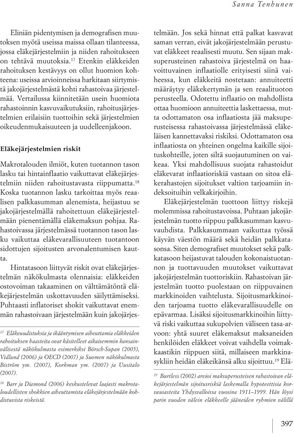 Vertailussa kiinnitetään usein huomiota rahastoinnin kasvuvaikutuksiin, rahoitusjärjestelmien erilaisiin tuottoihin sekä järjestelmien oikeudenmukaisuuteen ja uudelleenjakoon.