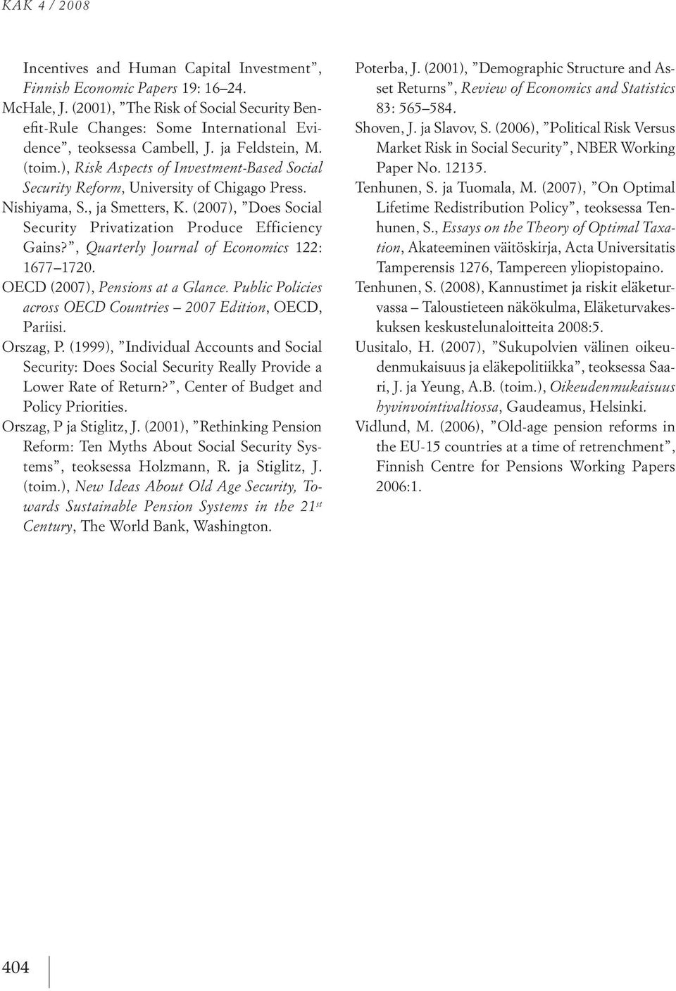 ), Risk Aspects of Investment Based Social Security Reform, university o Chigago press. nishiyama, s., ja smetters, k. (2007), does social security privatization produce e iciency ains?