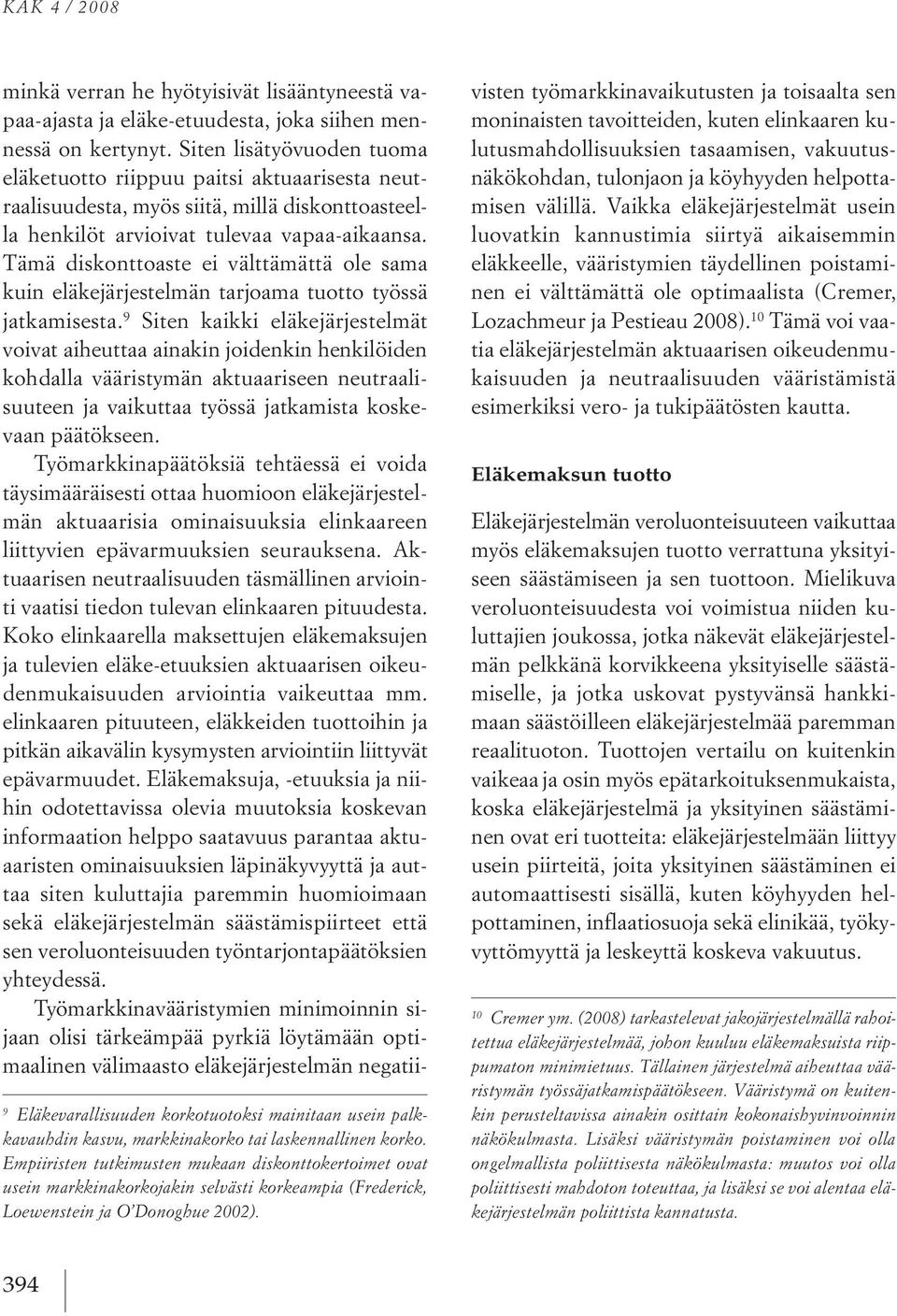 minkä verran he hyötyisivät lisääntyneestä vapaa ajasta ja eläke etuudesta, joka siihen mennessä on kertynyt.