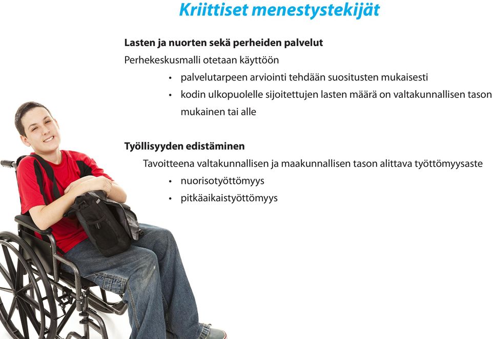 lasten määrä on valtakunnallisen tason mukainen tai alle Työllisyyden edistäminen Tavoitteena