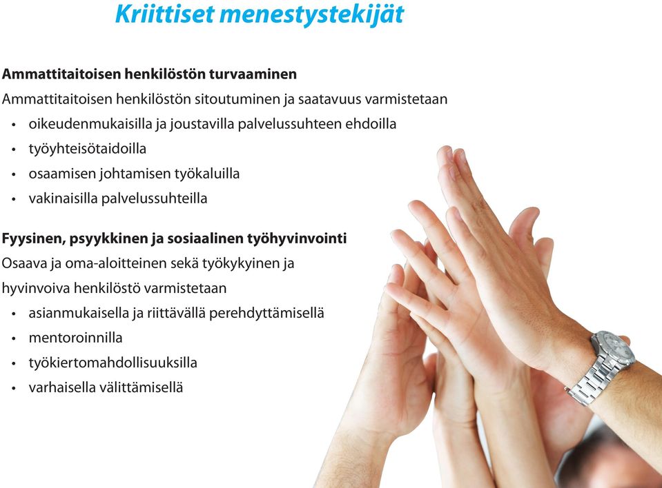 vakinaisilla palvelussuhteilla Fyysinen, psyykkinen ja sosiaalinen työhyvinvointi Osaava ja oma-aloitteinen sekä työkykyinen ja