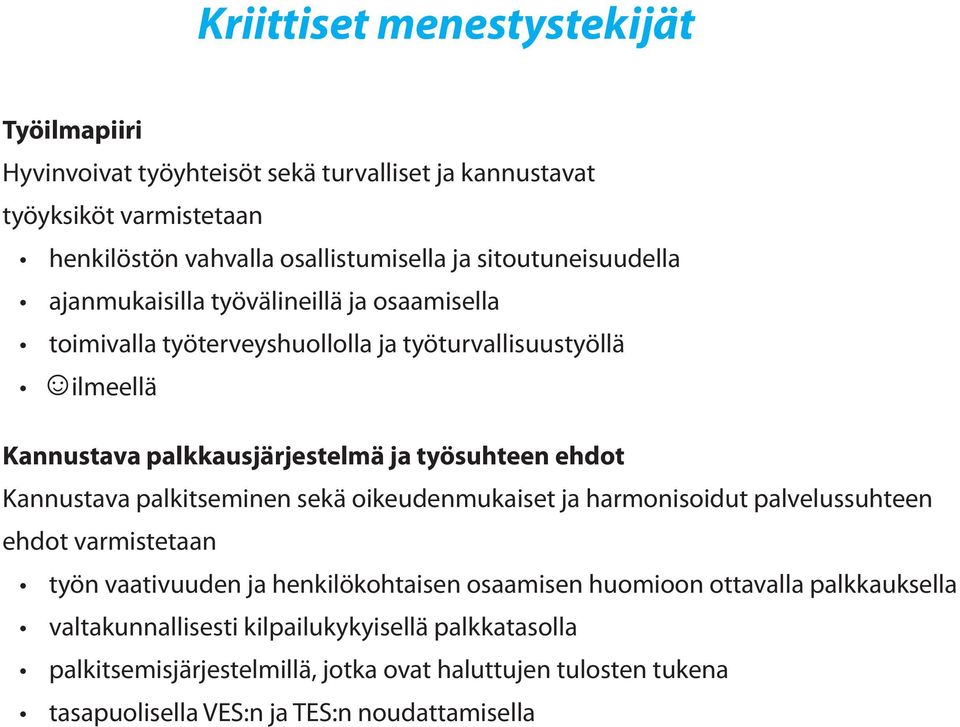 työsuhteen ehdot Kannustava palkitseminen sekä oikeudenmukaiset ja harmonisoidut palvelussuhteen ehdot varmistetaan työn vaativuuden ja henkilökohtaisen osaamisen