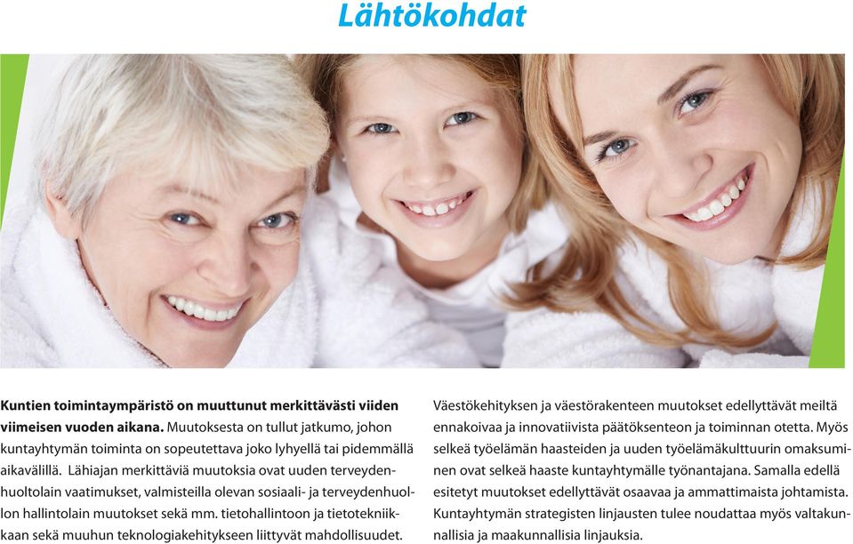 Lähiajan merkittäviä muutoksia ovat uuden terveydenhuoltolain vaatimukset, valmisteilla olevan sosiaali- ja terveydenhuollon hallintolain muutokset sekä mm.