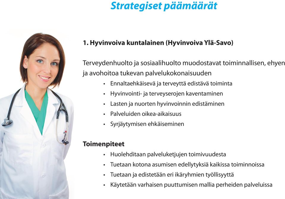 palvelukokonaisuuden Ennaltaehkäisevä ja terveyttä edistävä toiminta Hyvinvointi- ja terveyserojen kaventaminen Lasten ja nuorten hyvinvoinnin
