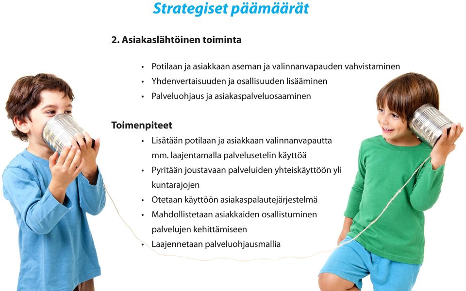 lisääminen Palveluohjaus ja asiakaspalveluosaaminen Toimenpiteet Lisätään potilaan ja asiakkaan valinnanvapautta mm.