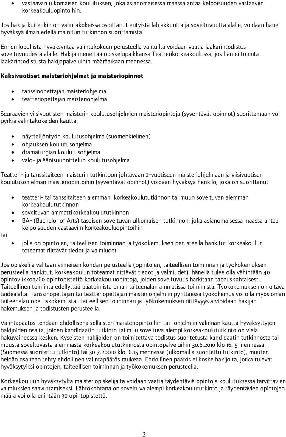 Ennen lopullista hyväksyntää valintakokeen perusteella valituilta voidaan vaatia lääkärintodistus soveltuvuudesta alalle.