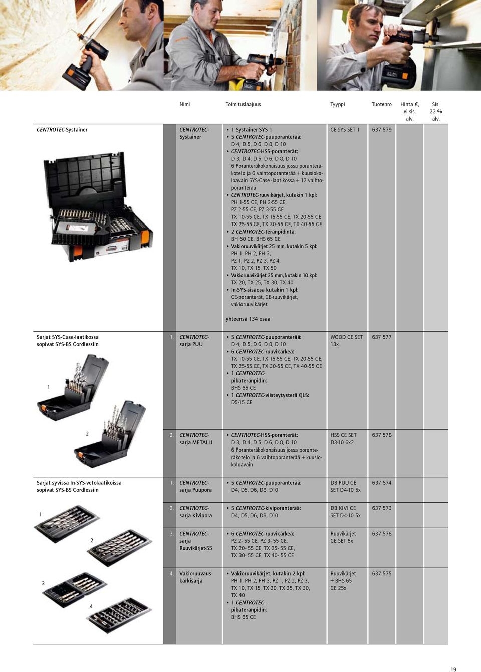 vaihtoporanterää + kuusiokoloavain SYS-Case -laatikossa + 12 vaihtoporanterää CENTROTEC-ruuvikärjet, kutakin 1 kpl: PH 1-55 CE, PH 2-55 CE, PZ 2-55 CE, PZ 3-55 CE TX 10-55 CE, TX 15-55 CE, TX 20-55