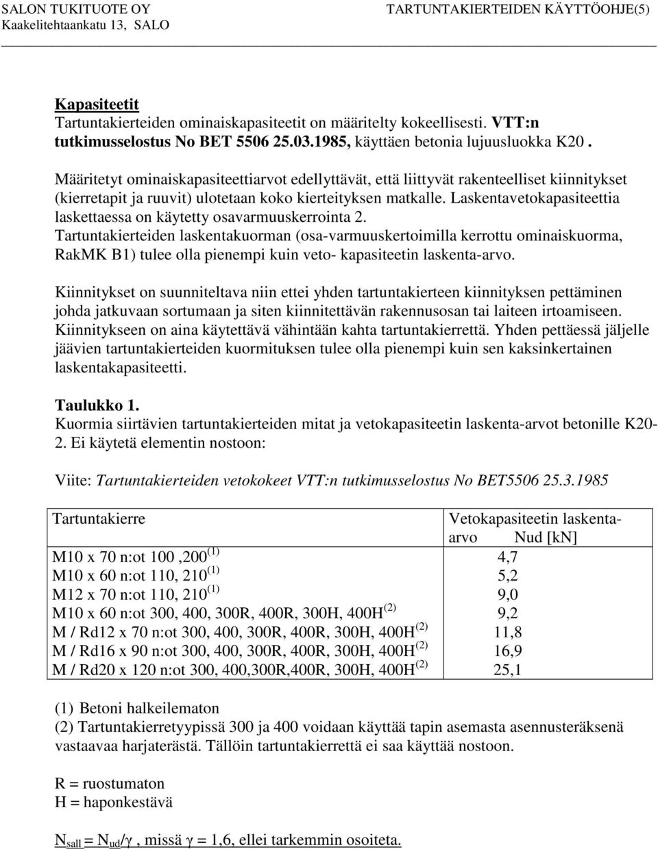 Laskentavetokapasiteettia laskettaessa on käytetty osavarmuuskerrointa 2.