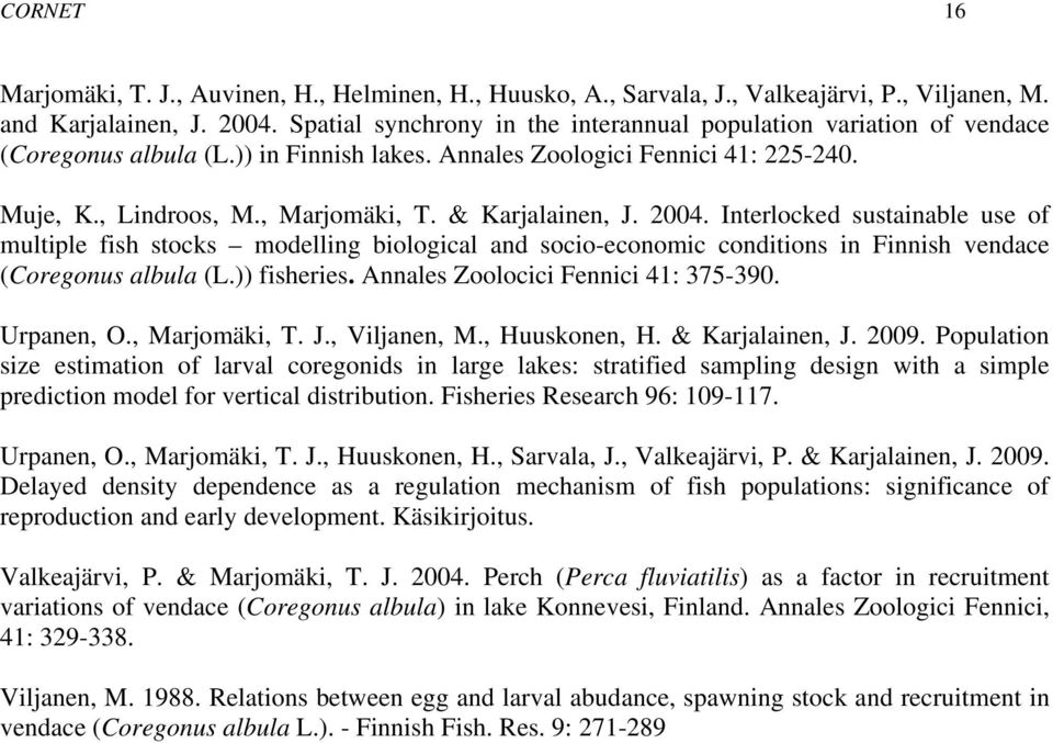 & Karjalainen, J. 2004. Interlocked sustainable use of multiple fish stocks modelling biological and socio-economic conditions in Finnish vendace (Coregonus albula (L.)) fisheries.