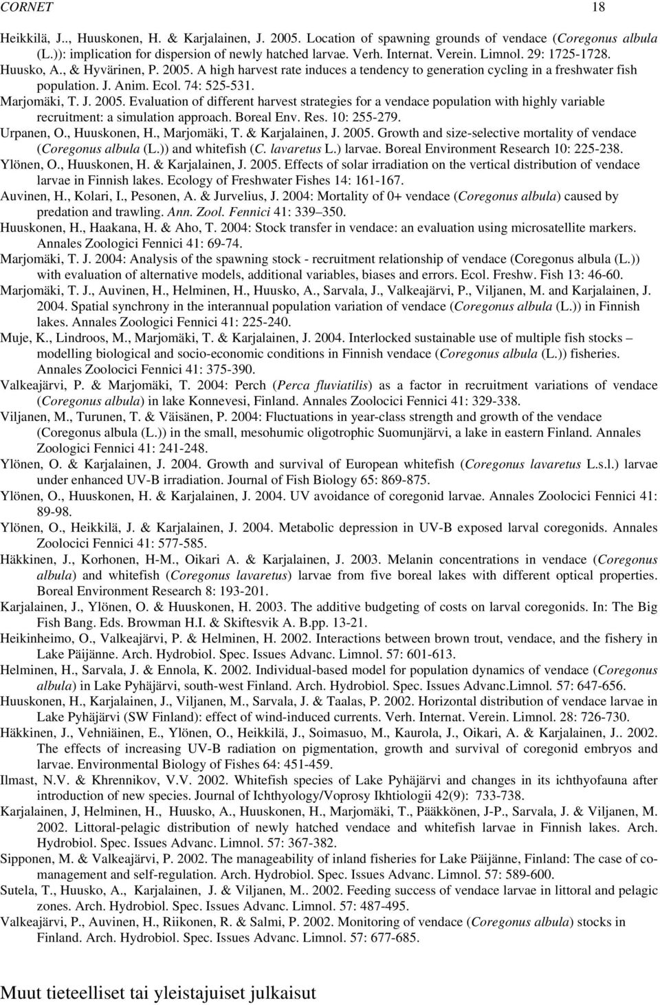 J. 2005. Evaluation of different harvest strategies for a vendace population with highly variable recruitment: a simulation approach. Boreal Env. Res. 10: 255-279. Urpanen, O., Huuskonen, H.