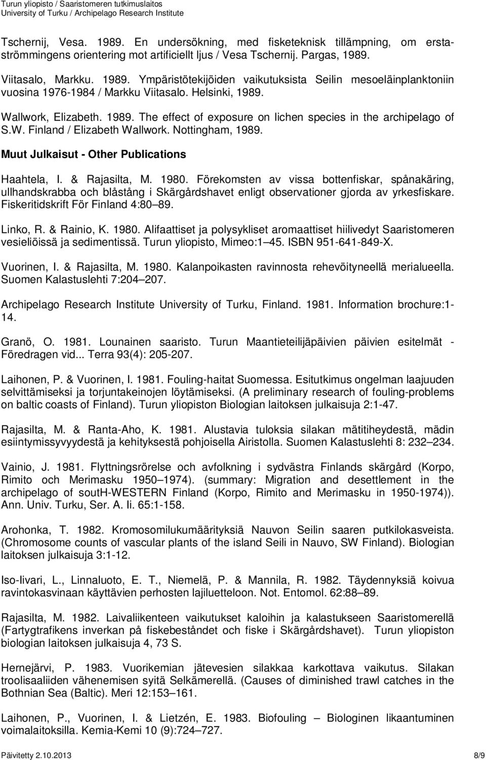 Muut Julkaisut - Other Publications Haahtela, I. & Rajasilta, M. 1980.