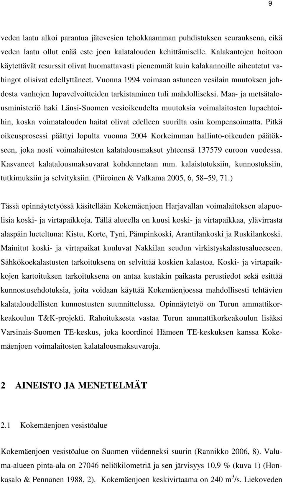 Vuonna 1994 voimaan astuneen vesilain muutoksen johdosta vanhojen lupavelvoitteiden tarkistaminen tuli mahdolliseksi.