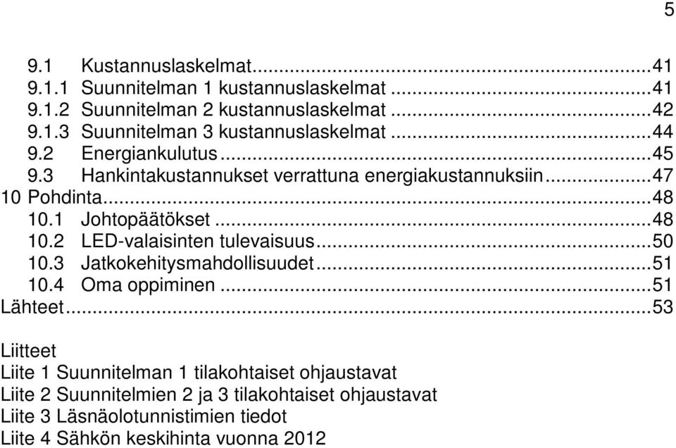 .. 50 10.3 Jatkokehitysmahdollisuudet... 51 10.4 Oma oppiminen... 51 Lähteet.