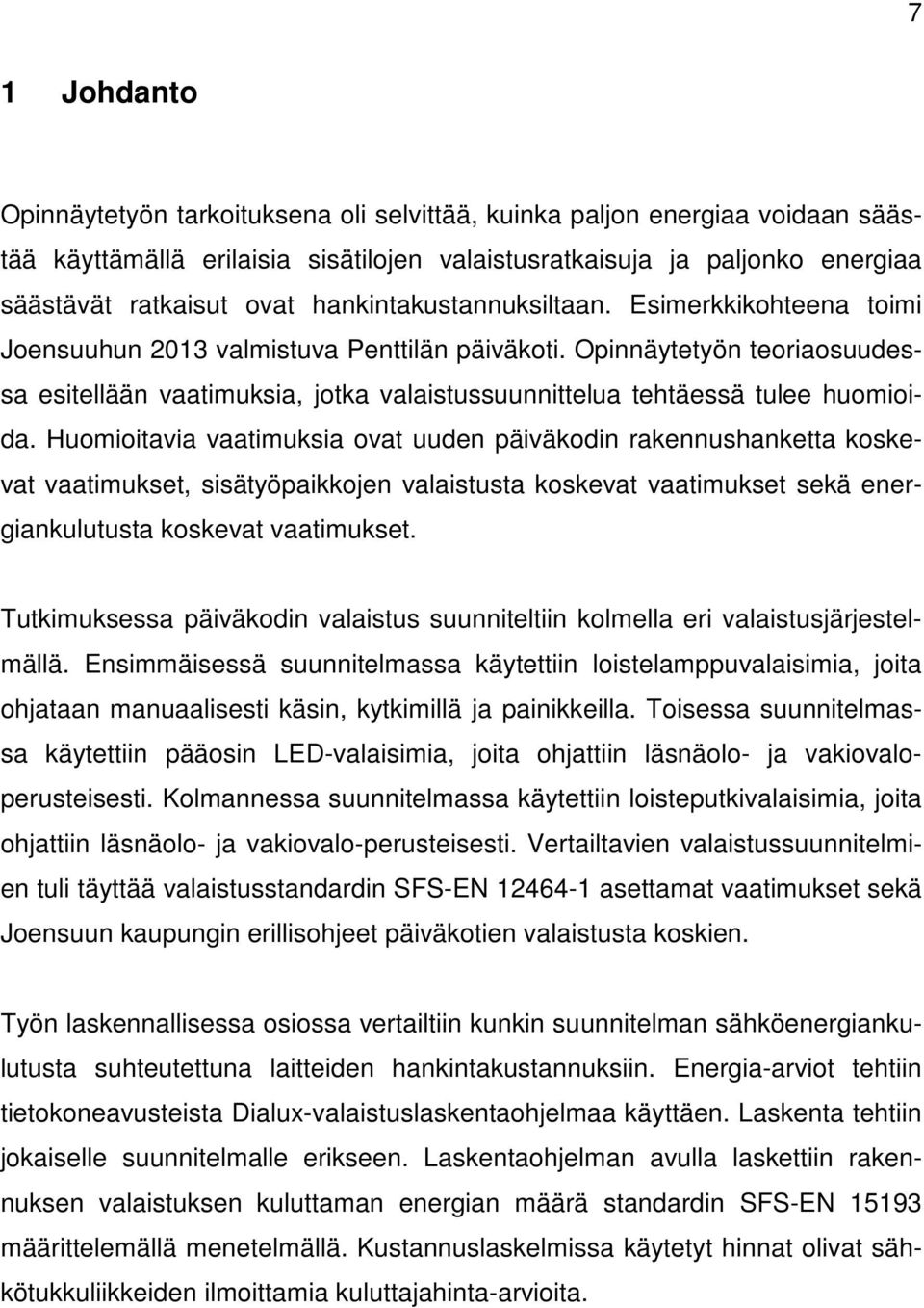 Opinnäytetyön teoriaosuudessa esitellään vaatimuksia, jotka valaistussuunnittelua tehtäessä tulee huomioida.