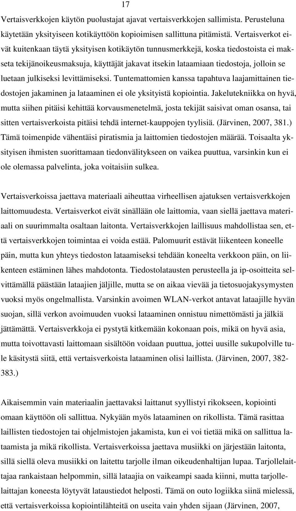 julkiseksi levittämiseksi. Tuntemattomien kanssa tapahtuva laajamittainen tiedostojen jakaminen ja lataaminen ei ole yksityistä kopiointia.