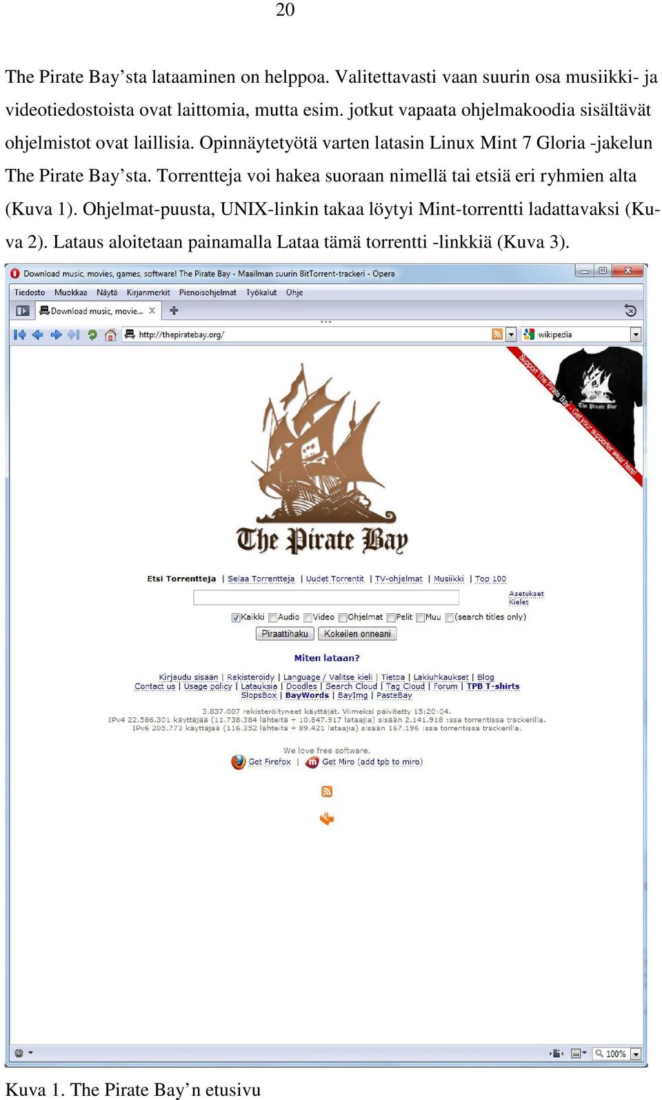 Opinnäytetyötä varten latasin Linux Mint 7 Gloria -jakelun The Pirate Bay sta.