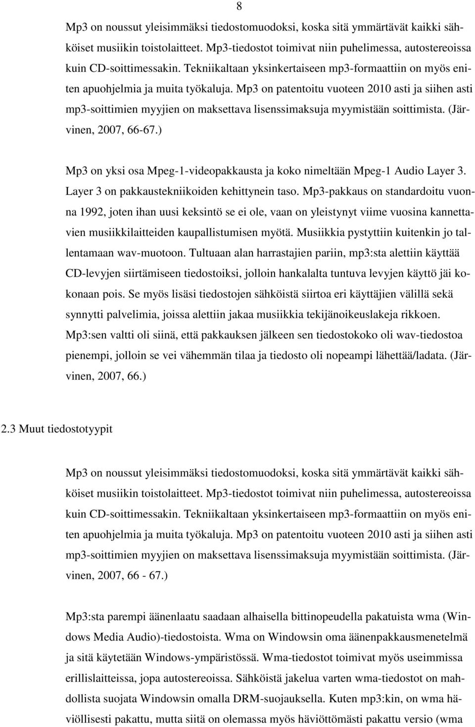 Mp3 on patentoitu vuoteen 2010 asti ja siihen asti mp3-soittimien myyjien on maksettava lisenssimaksuja myymistään soittimista. (Järvinen, 2007, 66-67.