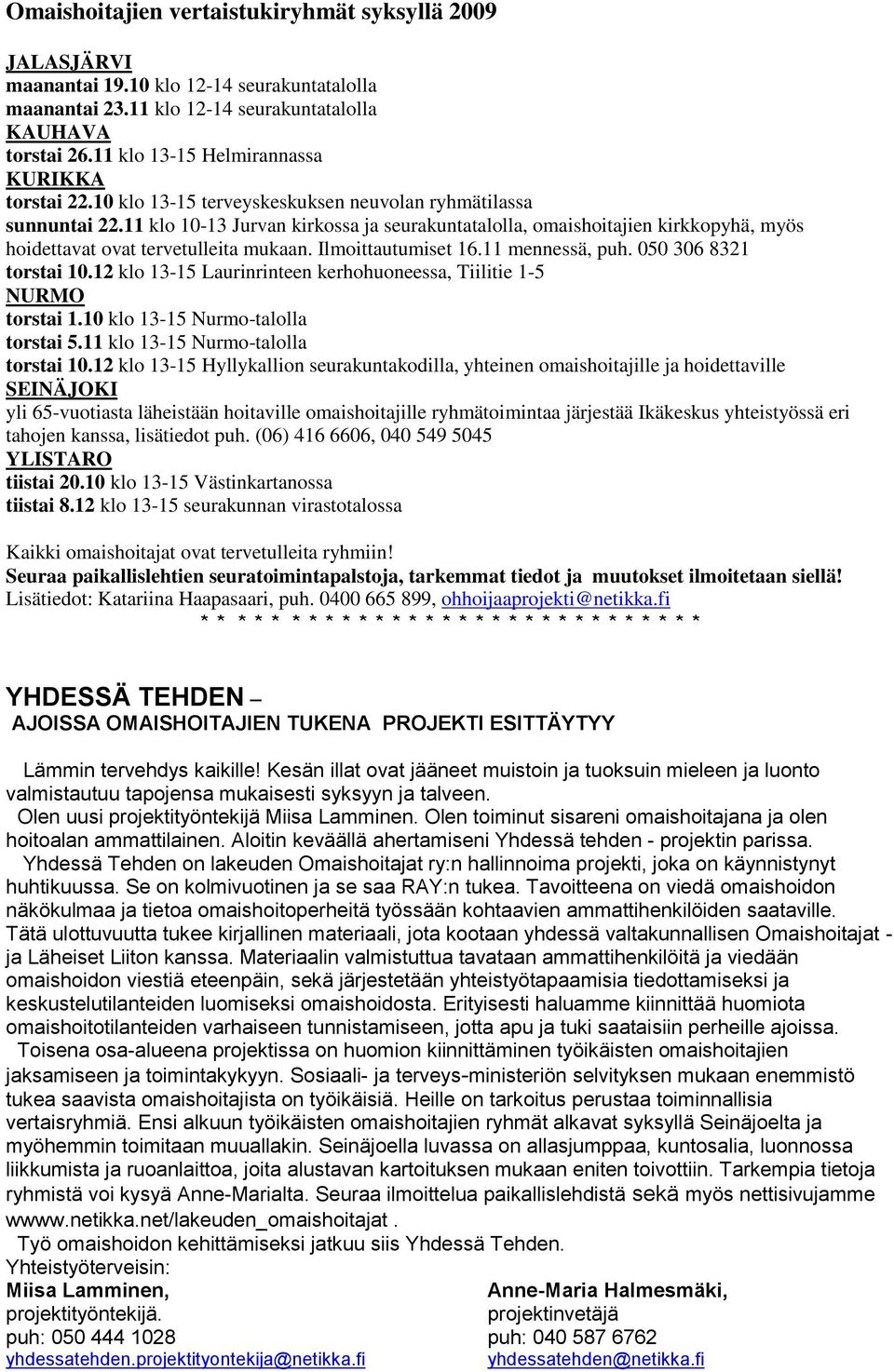 11 klo 10-13 Jurvan kirkossa ja seurakuntatalolla, omaishoitajien kirkkopyhä, myös hoidettavat ovat tervetulleita mukaan. Ilmoittautumiset 16.11 mennessä, puh. 050 306 8321 torstai 10.