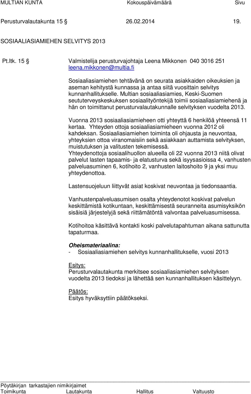 Multian sosiaaliasiamies, Keski-Suomen seututerveyskeskuksen sosiaalityöntekijä toimii sosiaaliasiamiehenä ja hän on toimittanut perusturvalautakunnalle selvityksen vuodelta 2013.