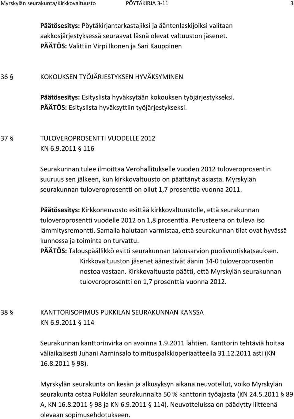 PÄÄTÖS: Esityslista hyväksyttiin työjärjestykseksi. 37 TULOVEROPROSENTTI VUODELLE 2012 KN 6.9.