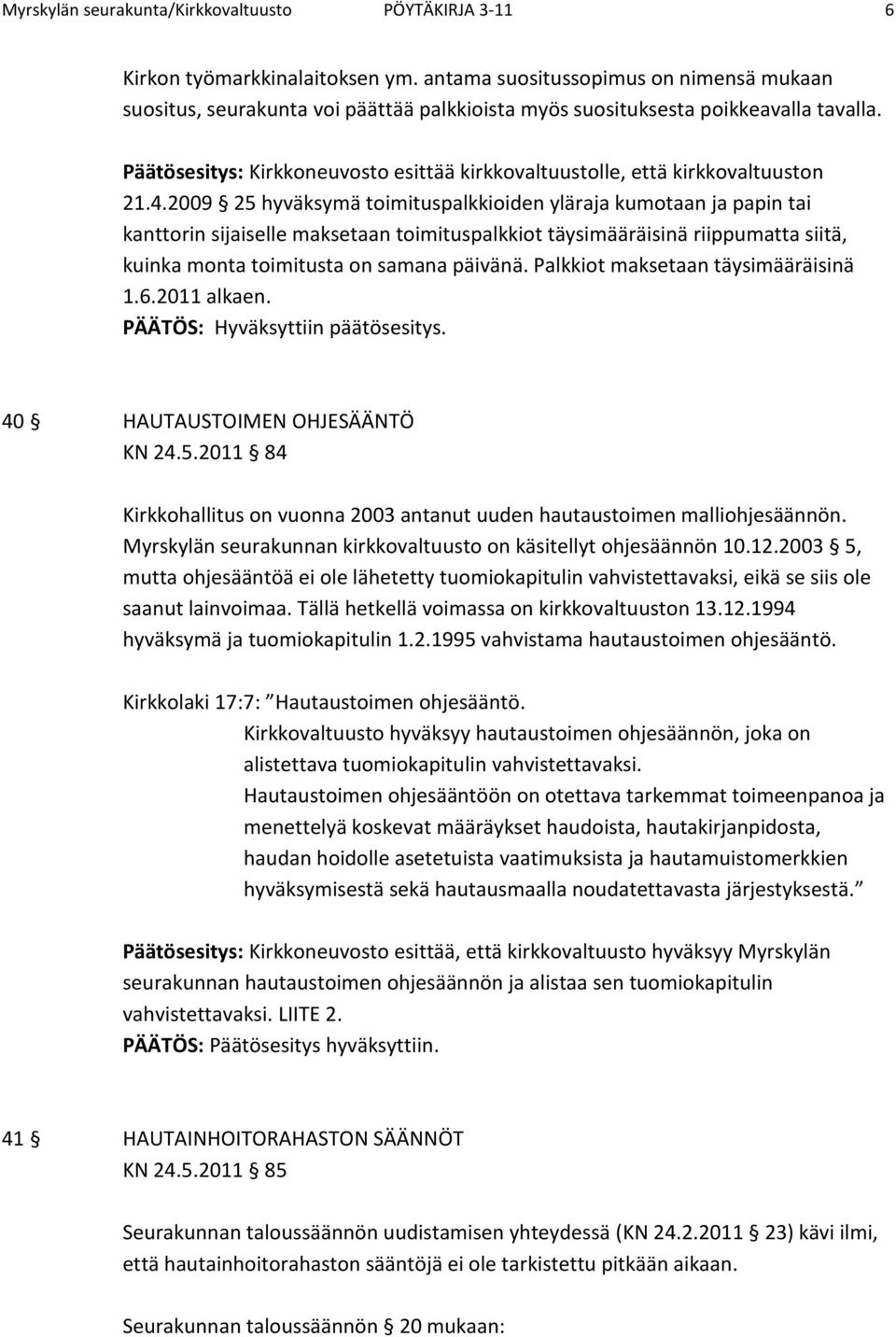 Päätösesitys: Kirkkoneuvosto esittää kirkkovaltuustolle, että kirkkovaltuuston 21.4.