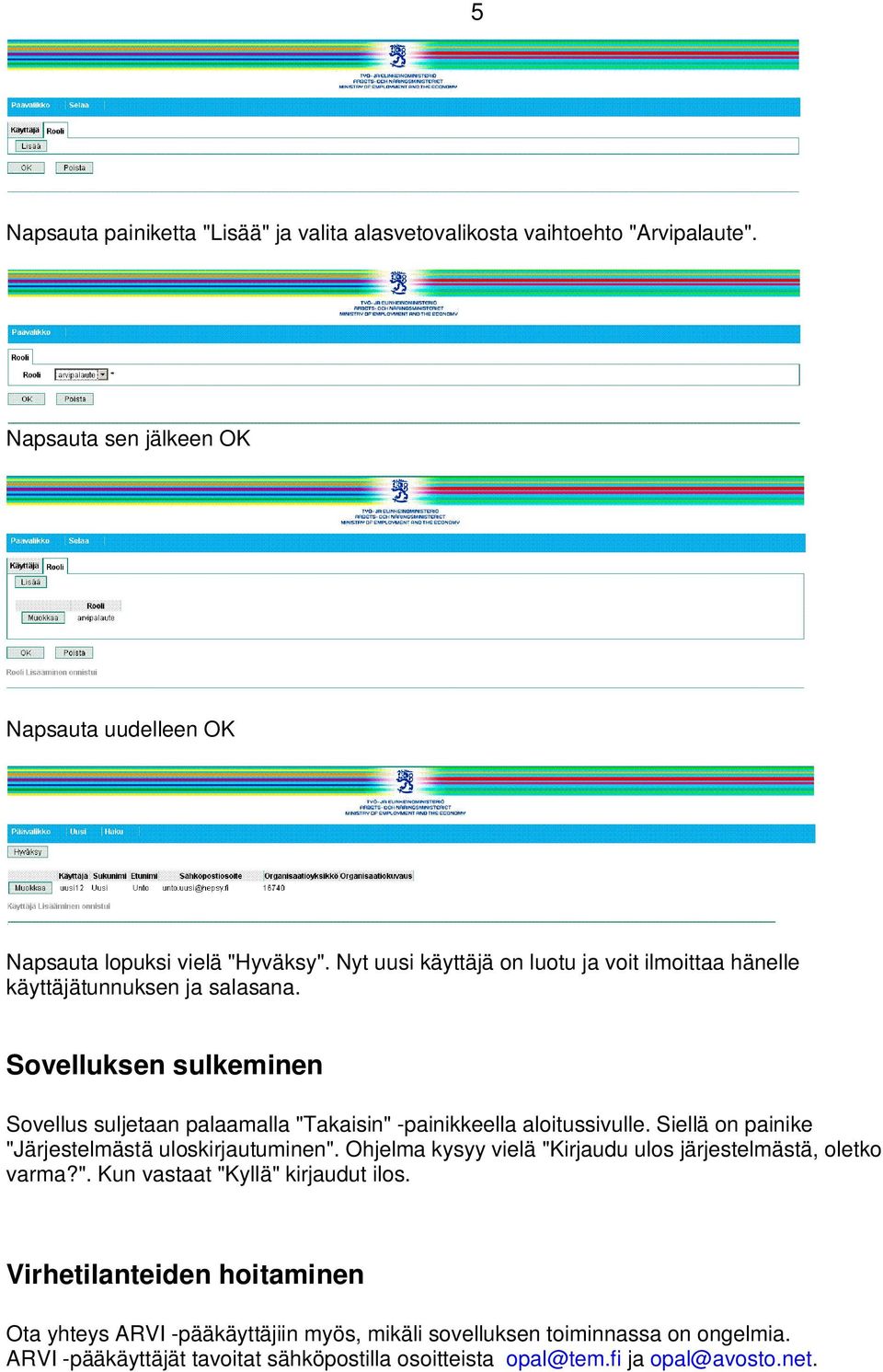 Sovelluksen sulkeminen Sovellus suljetaan palaamalla "Takaisin" -painikkeella aloitussivulle. Siellä on painike "Järjestelmästä uloskirjautuminen".