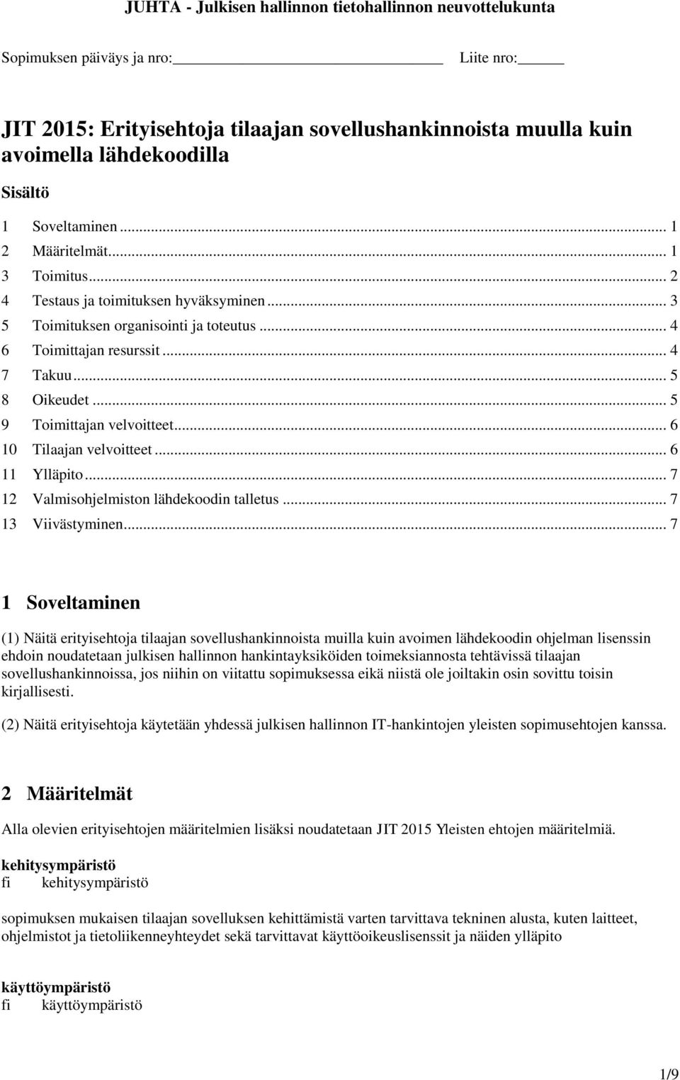 .. 6 10 Tilaajan velvoitteet... 6 11 Ylläpito... 7 12 Valmisohjelmiston lähdekoodin talletus... 7 13 Viivästyminen.
