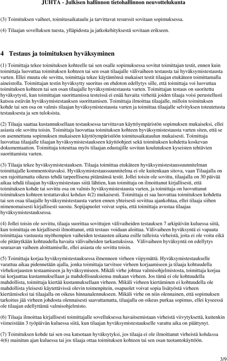 osan tilaajalle välivaiheen testausta tai hyväksymistestausta varten. Ellei muuta ole sovittu, toimittaja tekee käytäntönsä mukaiset testit tilaajan etukäteen toimittamalla aineistolla.
