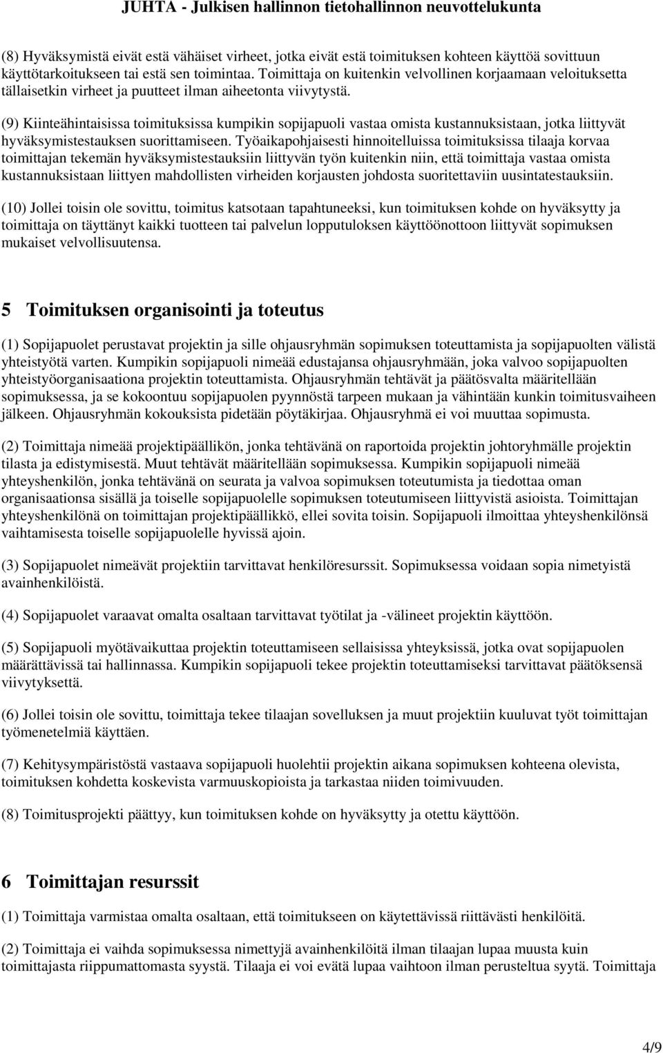 (9) Kiinteähintaisissa toimituksissa kumpikin sopijapuoli vastaa omista kustannuksistaan, jotka liittyvät hyväksymistestauksen suorittamiseen.