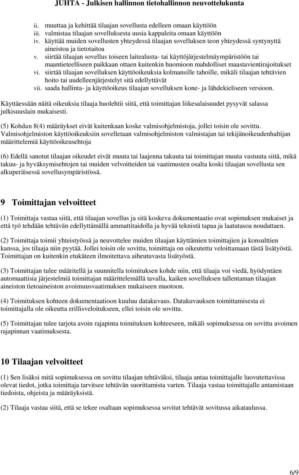 siirtää tilaajan sovellus toiseen laitealusta- tai käyttöjärjestelmäympäristöön tai maantieteelliseen paikkaan ottaen kuitenkin huomioon mahdolliset maastavientirajoitukset vi.