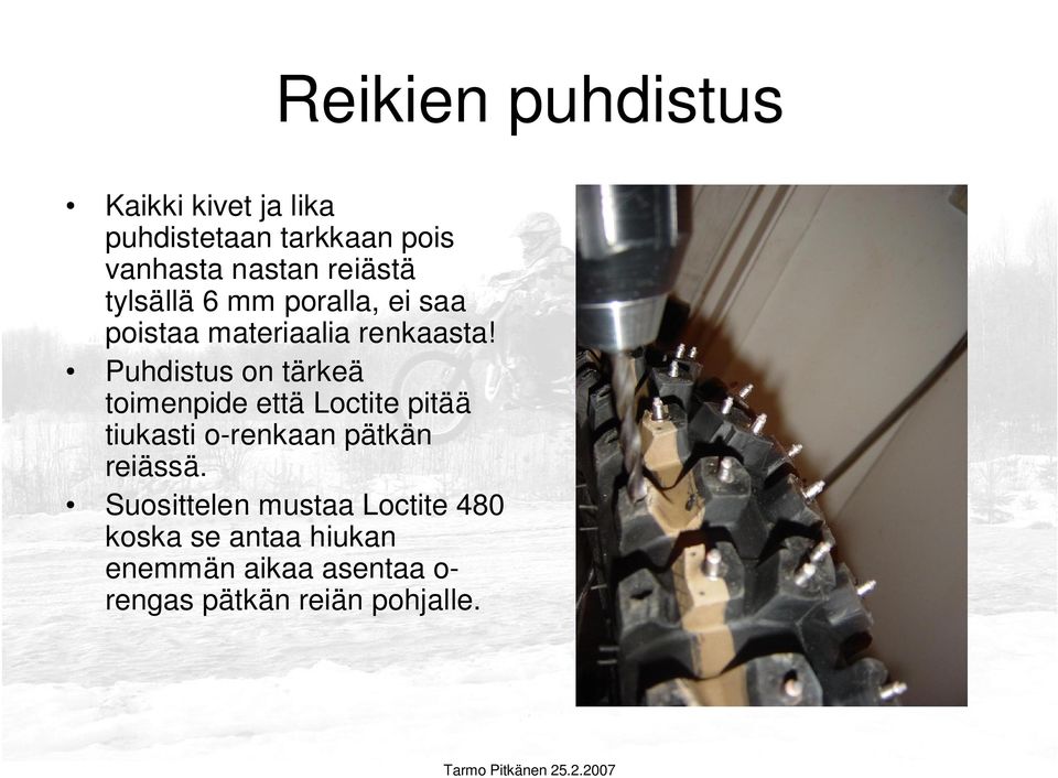 Puhdistus on tärkeä toimenpide että Loctite pitää tiukasti o-renkaan pätkän reiässä.