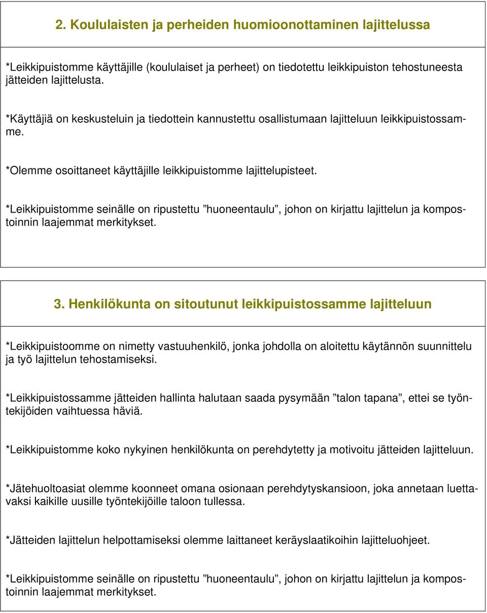 *Leikkipuistomme seinälle on ripustettu huoneentaulu, johon on kirjattu lajittelun ja kompostoinnin laajemmat merkitykset. 3.