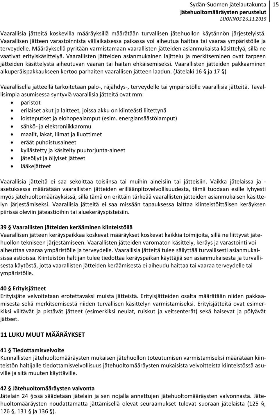 Määräyksellä pyritään varmistamaan vaarallisten jätteiden asianmukaista käsittelyä, sillä ne vaativat erityiskäsittelyä.