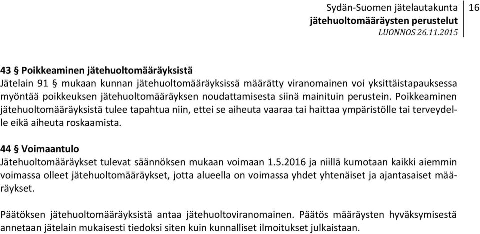 44 Voimaantulo Jätehuoltomääräykset tulevat säännöksen mukaan voimaan 1.5.